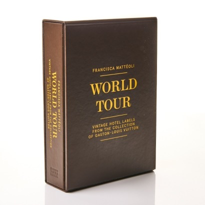 World Tour Book: Vintage Hotel Labels from the Collection of Gaston - Louis Vuitton by Francisca Matteoli