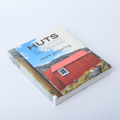 Huts: Untold Stories from Back-Country New Zealand by Mark Pickering