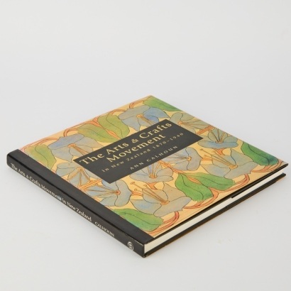 The Arts and Crafts Movements in New Zealand 1870 - 1940 by Ann Calhoun