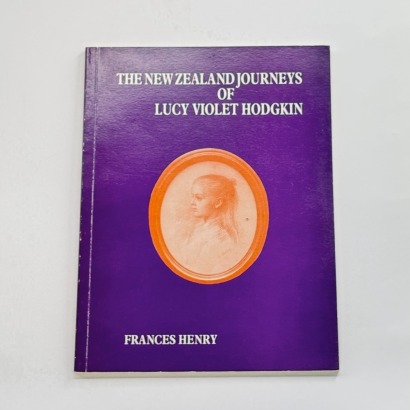 The New Zealand Journeys of Lucy Violet Hodgkin. 1989