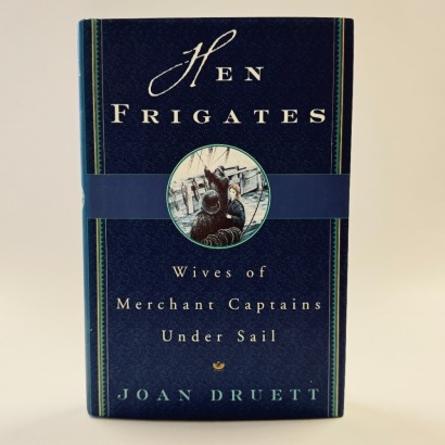 Hen Frigates: Wives of Merchant Captains Under Sail, by Joan Druett