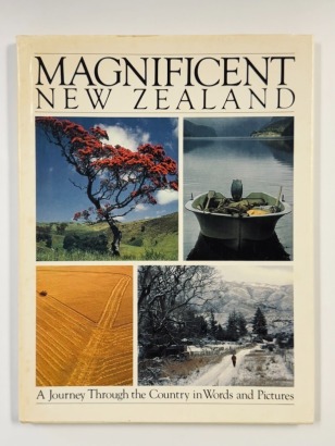 Magnificent New Zealand - a Journey Through the Country in Words and Pictures