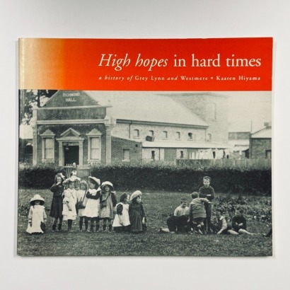 High Hopes in Hard Times - a History of Grey Lynn and Westmere