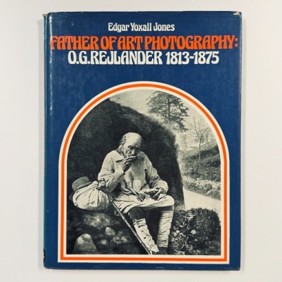 Father of Art Photography: O.G. Rejlander 1830-1875. 1973