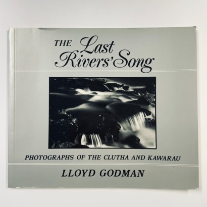The Last Rivers' Song. Photographs of the Clutha and Kawaruau, 1989