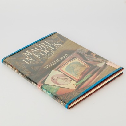 Maori in Focus: A Selection of Photographs from 1850 - 1924