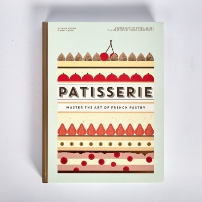 Patisserie French Pastry by Melanie Dupuis and Anne Cazor