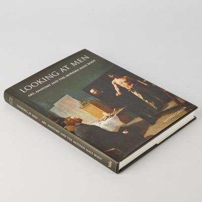 Looking at Men: Art, Anatomy and The Modern Male Body by Anthea Callen