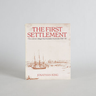 The First Settlement : The Convict Village That Founded Australia 1788-90 by Jonathan King