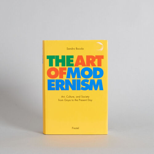 The Art of Modernism: Art, Culture, and Society from Goya to the Present Day by Sandro Bocola