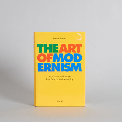 The Art of Modernism: Art, Culture, and Society from Goya to the Present Day by Sandro Bocola