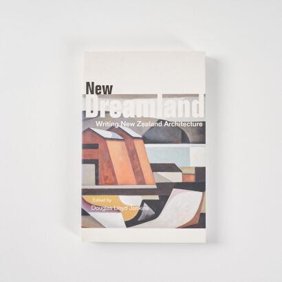 New Dreamland: Writing New Zealand Architecture FIRST EDITION - Douglas lloyd Jenkins