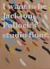 ELLIOT COLLINS I Want to be Jackson Pollock's Studio Floor