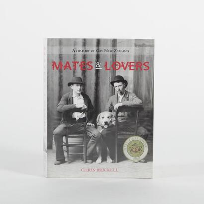 Mates And Lovers, A History Of Gay New Zealand By Chris Brickell