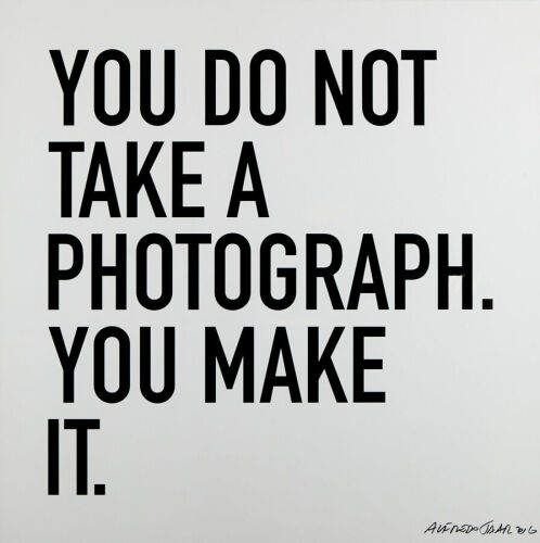 ALFREDO JAHR You Do Not Take a Photograph You Make It