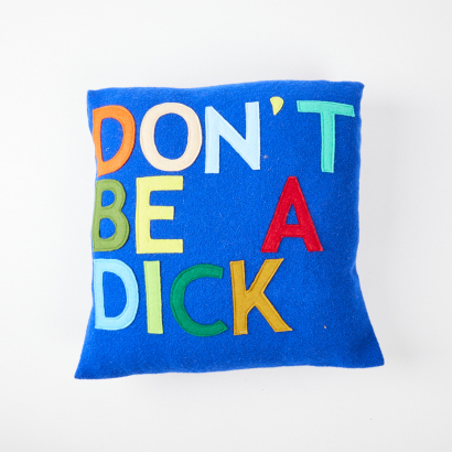 A 'Don't Be a Dick' Felted Cushion