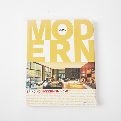 Modern Living Bringing Modernism Home by Andrew Weaving & Lisa Freedman