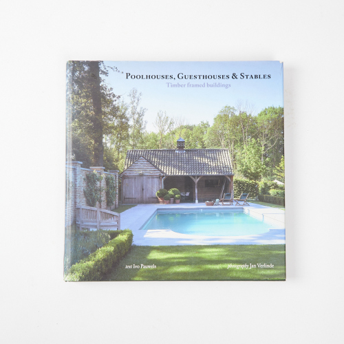 Poolhouses, Guesthouses & Stables Timber Framed Buildings by Ivo Pauwels