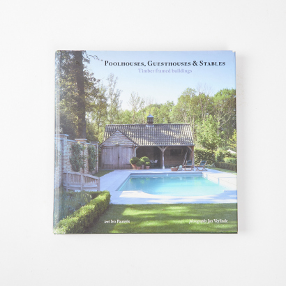 Poolhouses, Guesthouses & Stables Timber Framed Buildings by Ivo Pauwels