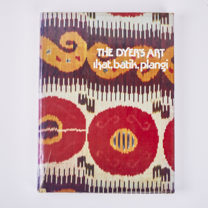 The Dyers Art: Ikat, Batik and Plangi by Jack Lenor Larsen