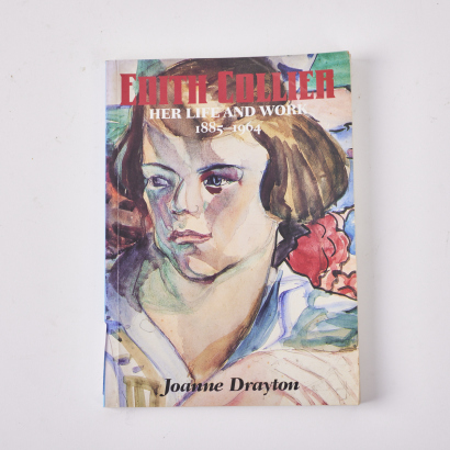Edith Collier: Her Life and Work 1885 - 1964 by Joanne Drayton