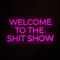 Welcome to the Shit Show Neon