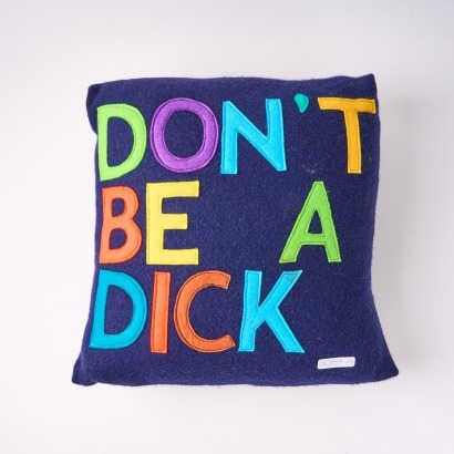 A Felt 'Don't Be A Dick' Pillow