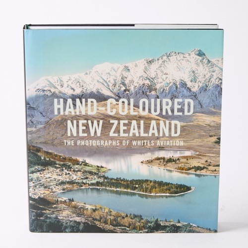 Hand-Coloured New Zealand: The Photographs of Whites Aviation by Peter Alsop